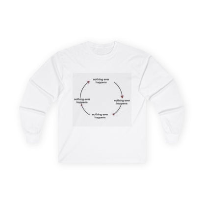 "Nothing ever happens" Ultra Cotton Long Sleeve Tee