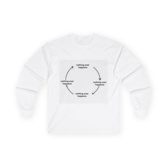 "Nothing ever happens" Ultra Cotton Long Sleeve Tee