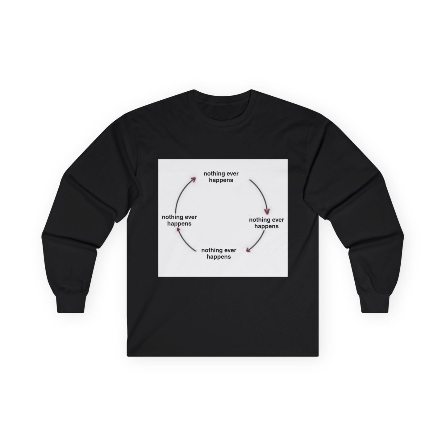 "Nothing ever happens" Ultra Cotton Long Sleeve Tee