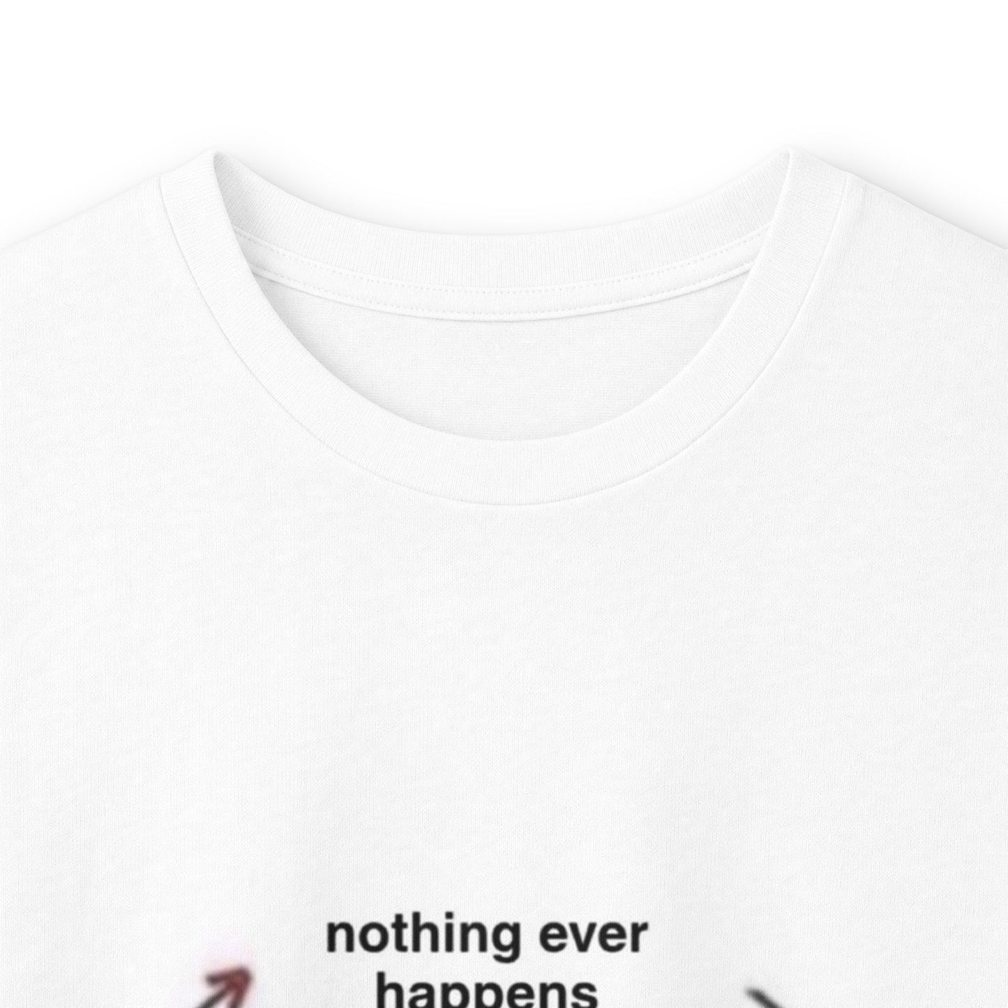 "Nothing ever happens" Ultra Cotton Long Sleeve Tee