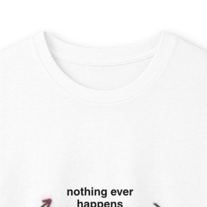 "Nothing ever happens" Ultra Cotton Long Sleeve Tee